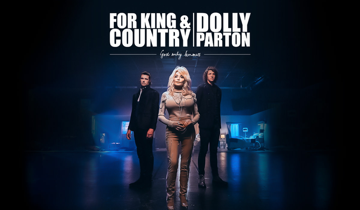Dolly Parton, for King & Country, God Only Knows