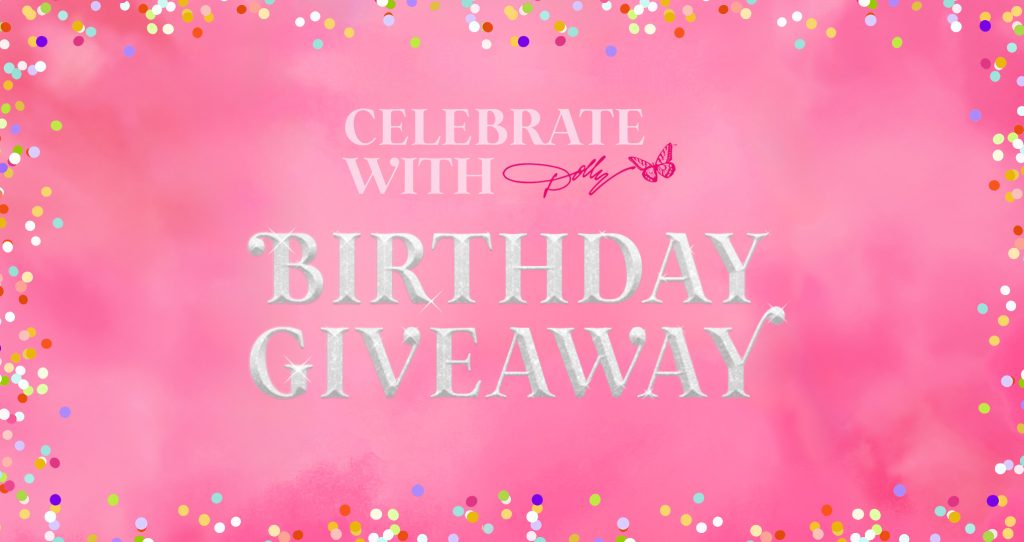 Enter the ‘Celebrate with Dolly’ Birthday Giveaway