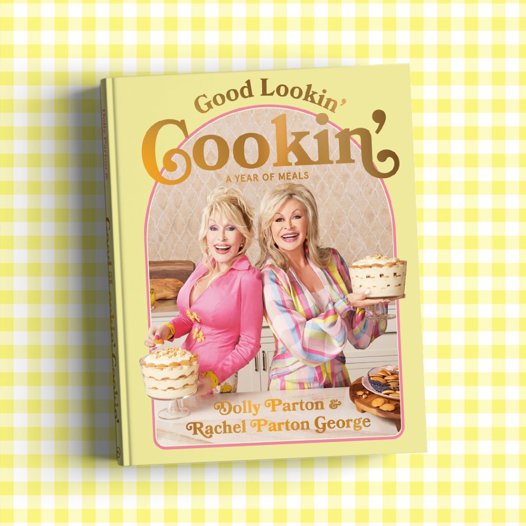 Good Lookin Cookin cookbook by Dolly Parton and Rachel Parton George