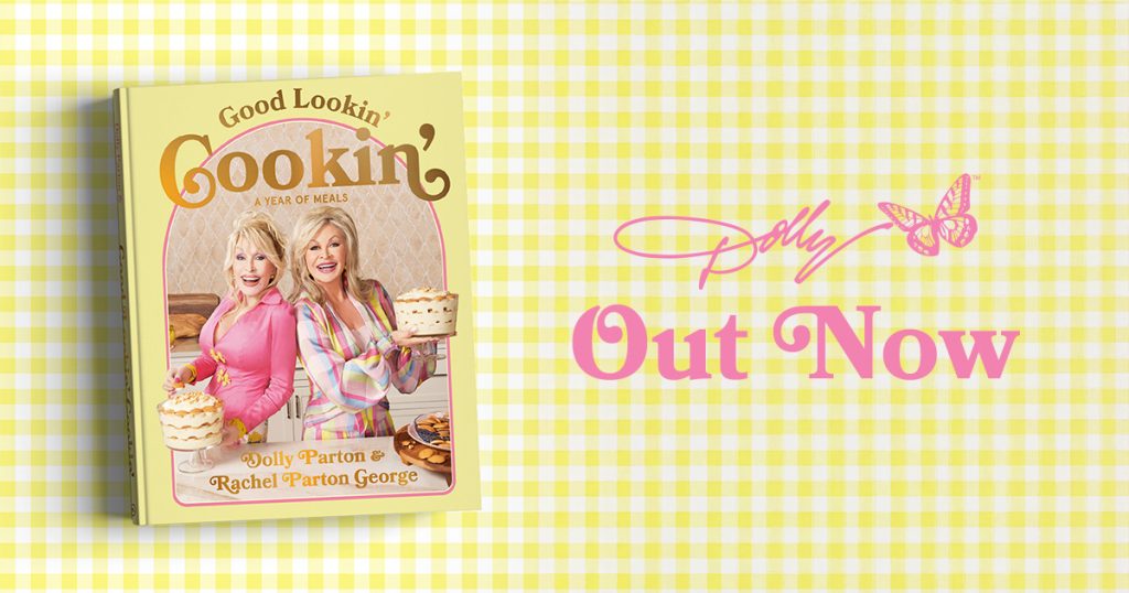 Dolly Parton and Her Sister Rachel Parton George Release Their Highly Anticipated Cookbook, Good Lookin' Cookin', Now Available Wherever Books Are Sold